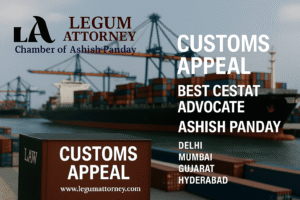 Customs Appeal | Best CESTAT Advocate ASHISH PANDAY | DELHI | MUMBAI| Gujarat | Hyderabad