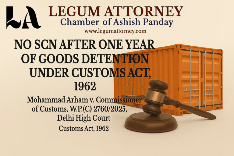 No SCN After One Year of Goods Detention under Customs Act, 1962 Notable cases Advocate Panday