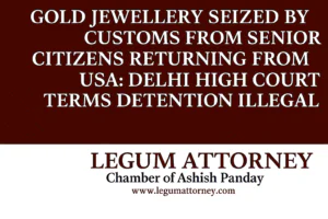 Gold Jewellery Seized by Customs from Senior Citizens Returning from USA Delhi High Court Terms Detention Illegal Krishna Reddy Kundam & Anr. v. Commissioner of Customs (W.P. (C) 5753/2025)