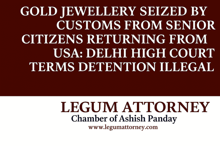 Gold Jewellery Seized by Customs from Senior Citizens Returning from USA Delhi High Court Terms Detention Illegal Krishna Reddy Kundam & Anr. v. Commissioner of Customs (W.P. (C) 5753/2025)