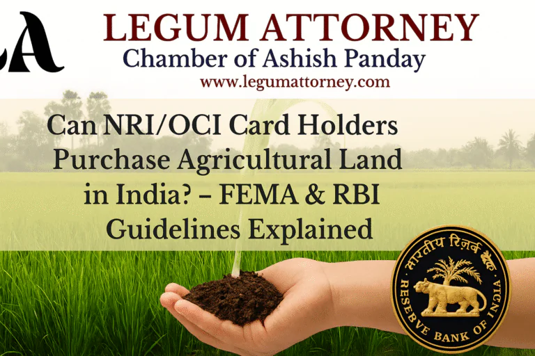 Can NRI Card Holders Legally Purchase Agricultural Land in India? – FEMA & RBI Guidelines Explained Advocate FEMA Sale of Agricultural Land by NRI- Legum Attorney